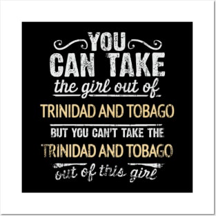 You Can Take The Girl Out Of Trinidad And Tobago But You Cant Take The Trinidad And Tobago Out Of The Girl - Gift for Trinidadian And Tobagoan With Roots From Trinidad And Tobago Posters and Art